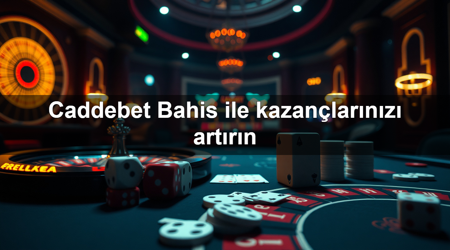 Caddebet Bahis ile kazançlarınızı artırın