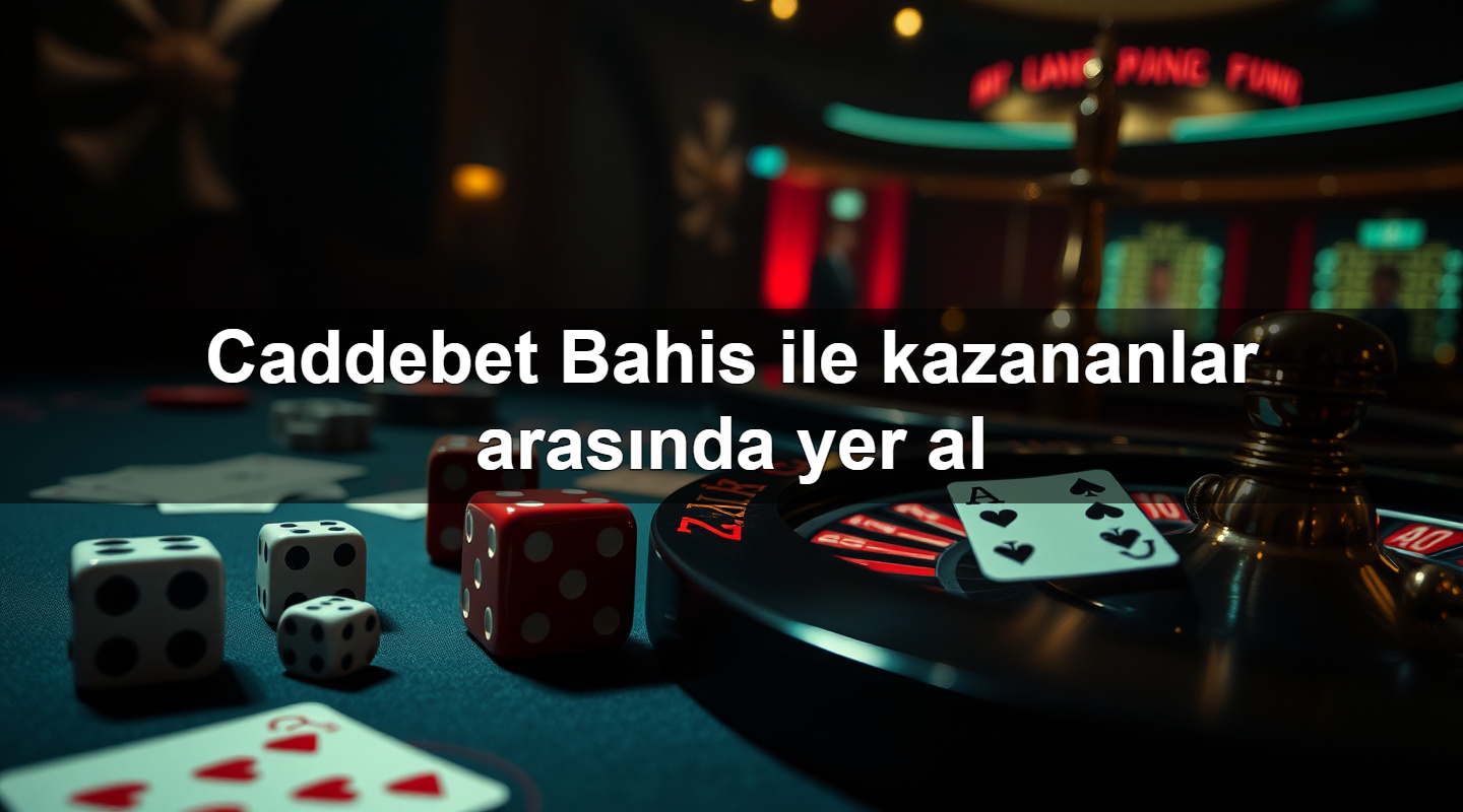 Caddebet Bahis ile kazananlar arasında yer al