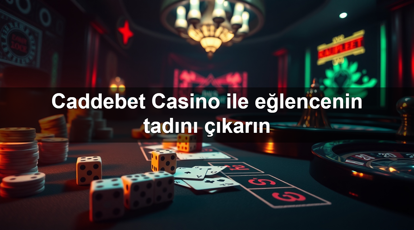 Caddebet Casino ile eğlencenin tadını çıkarın
