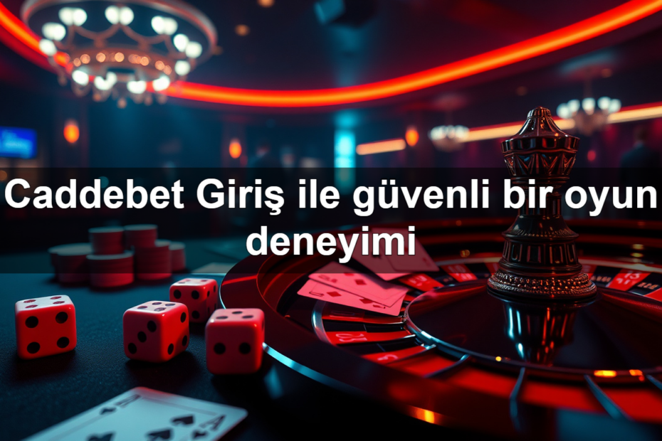 caddebet giri ile g venli bir oyun deneyimi 1782322075520