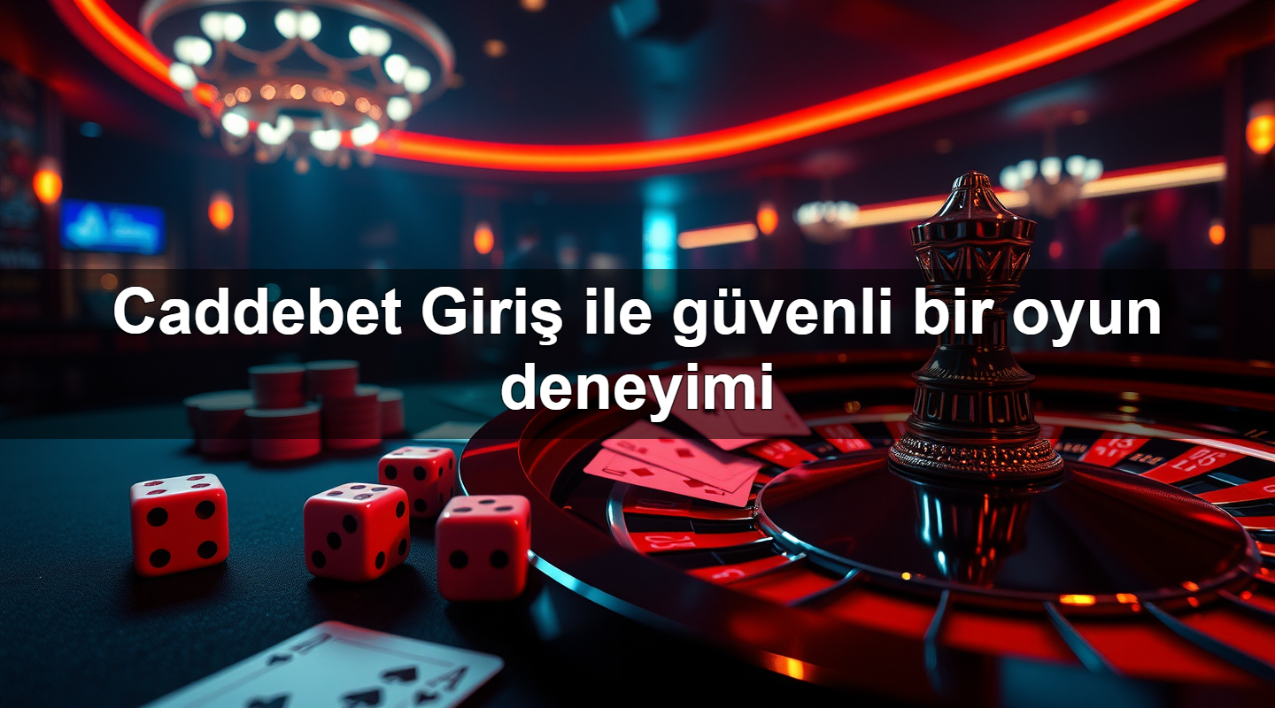 Caddebet Giriş ile güvenli bir oyun deneyimi
