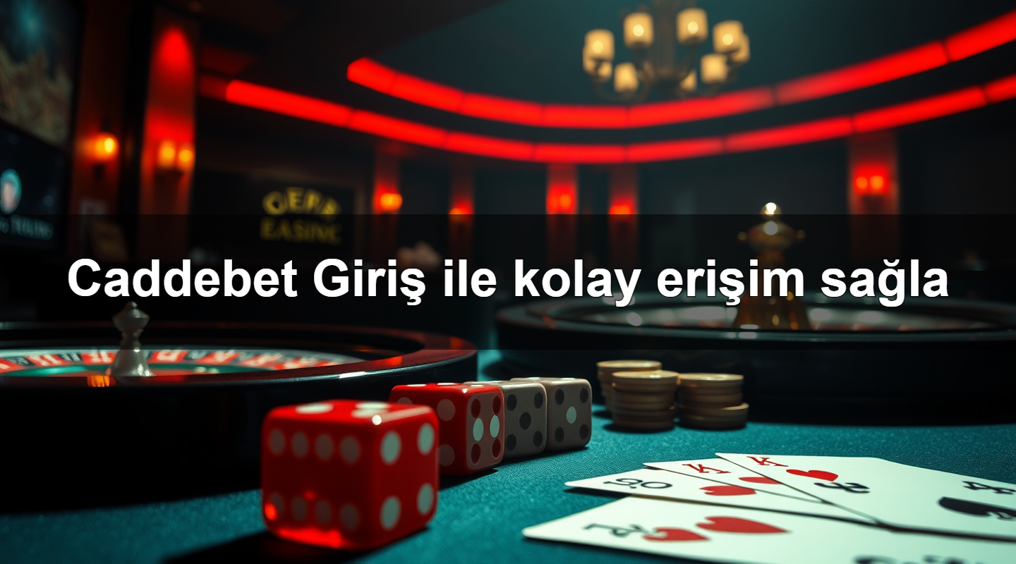 Caddebet Giriş ile kolay erişim sağla