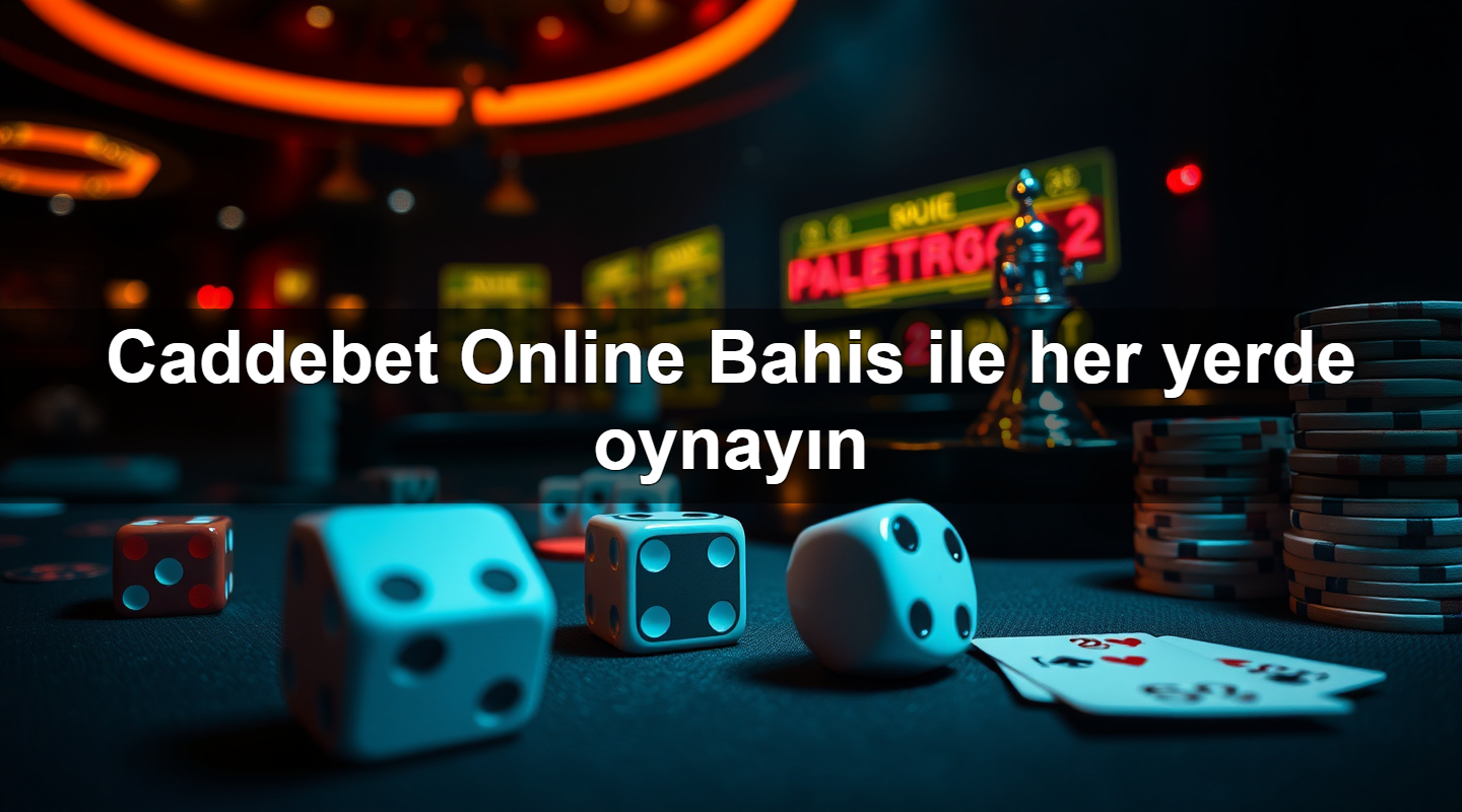 Caddebet Online Bahis ile her yerde oynayın