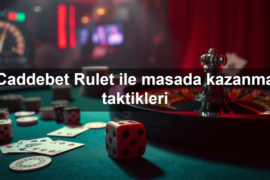 caddebet rulet ile masada kazanma taktikleri 1782321921723